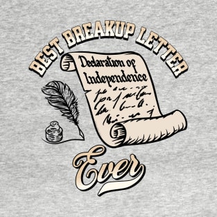 Funny July 4th Best Breakup Letter Ever Declaration of Independence T-Shirt